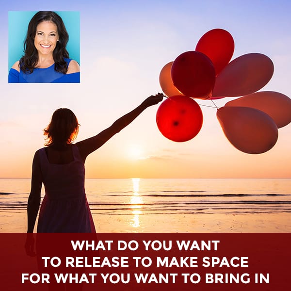 What Do You Want To Release To Make Space For What You Want To Bring In