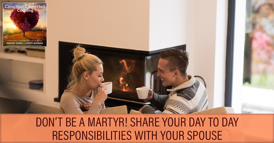Don’t Be A Martyr! Share Your Day To Day Responsibilities With Your Spouse