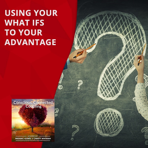 Using Your What Ifs To Your Advantage