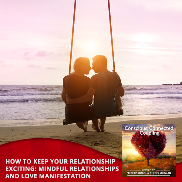 Conscious Coupling – How To Keep Your Relationship Exciting: Mindful Relationships and Love Manifestation 