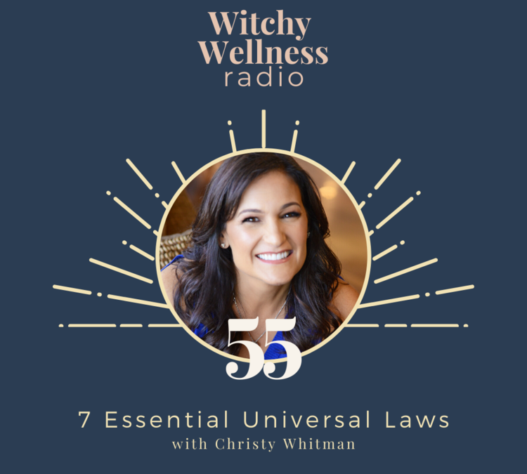 Witchy Wellness Radio – 7 Essential Universal Laws with Christy Whitman