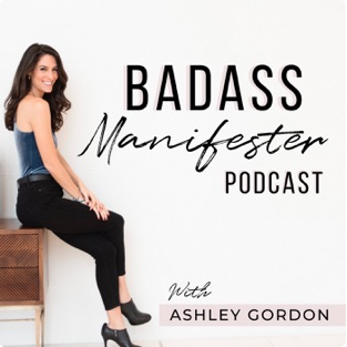 The Badass Manifester Podcast with Ashley Gordon
