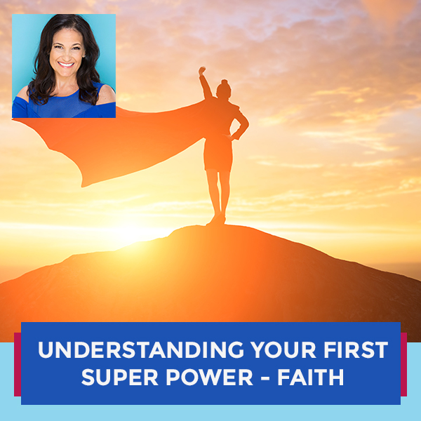Understanding Your First Super Power – Faith