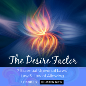 The Desire Factor Podcast The Law of Allowing