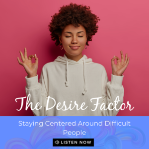 Staying Centered Around Difficult People
