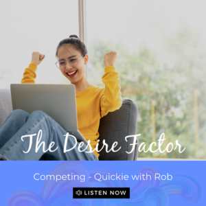 The Desire Factor Podcast - Anxiety - How To Get Past It - Competing