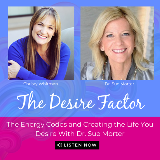 Dr. Sue Morter: The Energy Codes and Creating the Life You Desire